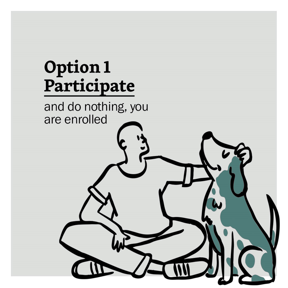 Illustration of man and dog with text "Option 1: Participate and do nothing, you are enrolled."